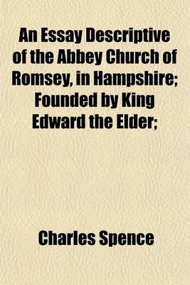 Book cover for An Essay Descriptive of the Abbey Church of Romsey, in Hampshire; Founded by King Edward the Elder;