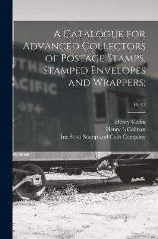 Cover of A Catalogue for Advanced Collectors of Postage Stamps, Stamped Envelopes and Wrappers;; pt. 13