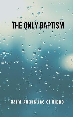 Book cover for The only baptism- revised translation