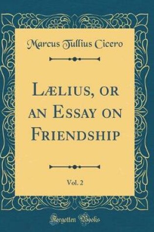 Cover of Lælius, or an Essay on Friendship, Vol. 2 (Classic Reprint)