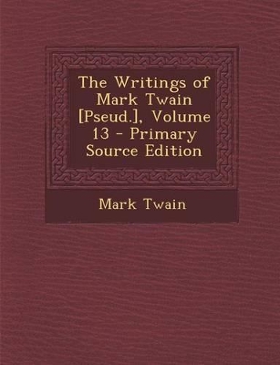 Book cover for The Writings of Mark Twain [Pseud.], Volume 13