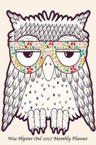 Cover of Wise Hipster Owl 2017 Monthly Planner
