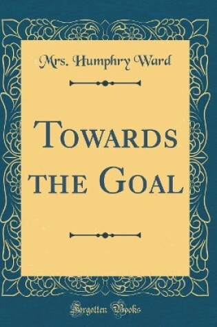 Cover of Towards the Goal (Classic Reprint)