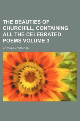 Cover of The Beauties of Churchill, Containing All the Celebrated Poems Volume 3