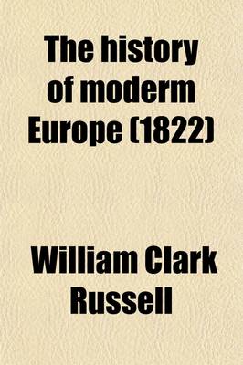 Book cover for The History of Moderm Europe, 1; With an Account of the Decline and Fall of the Romans Empire and a View of the Progress of Society, from the Rise of the Modern Kingdoms to the Peace of Paris in 1763