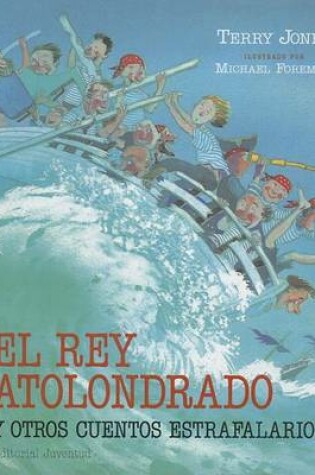 Cover of El Rey Atolondrado y Otros Cuentos Estrafalarios