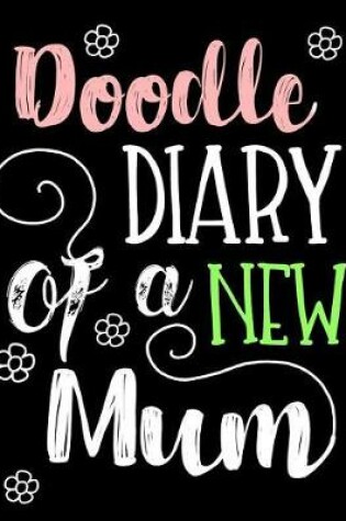 Cover of Doodle Diary Of A New Mum