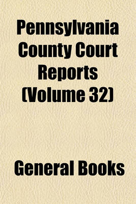 Book cover for Pennsylvania County Court Reports (Volume 32)