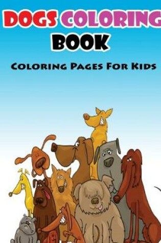 Cover of Coloring Pages For Kids Dogs Coloring Book