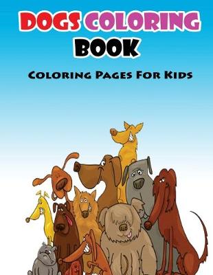 Cover of Coloring Pages For Kids Dogs Coloring Book