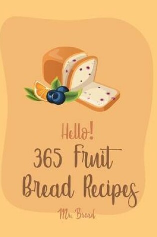 Cover of Hello! 365 Fruit Bread Recipes