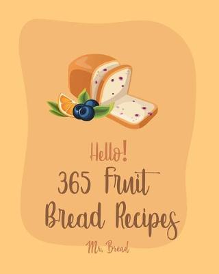 Cover of Hello! 365 Fruit Bread Recipes