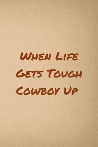 Cover of When Life Gets Tough Cowboy Up