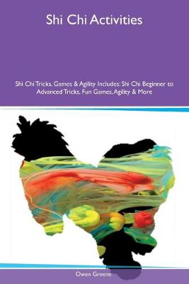 Book cover for Shi Chi Activities Shi Chi Tricks, Games & Agility Includes