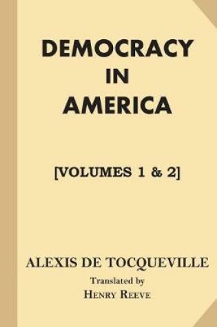 Cover of Democracy in America [All Volumes. Volumes 1 & 2]