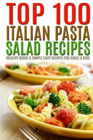 Cover of Top 100 Italian Pasta Salad Recipes