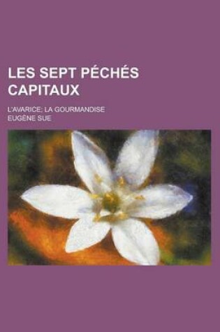 Cover of Les Sept P Ch?'s Capitaux; L'Avarice La Gourmandise