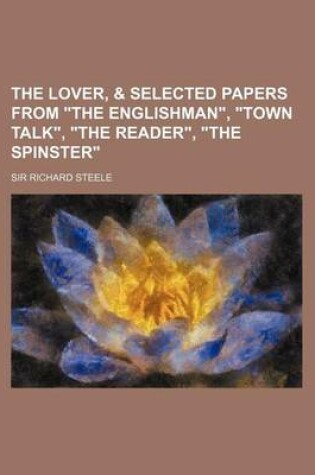 Cover of The Lover, & Selected Papers from the Englishman, Town Talk, the Reader, the Spinster