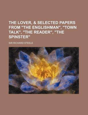Book cover for The Lover, & Selected Papers from the Englishman, Town Talk, the Reader, the Spinster
