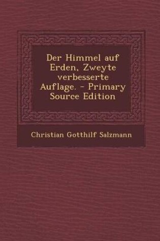 Cover of Der Himmel Auf Erden, Zweyte Verbesserte Auflage.