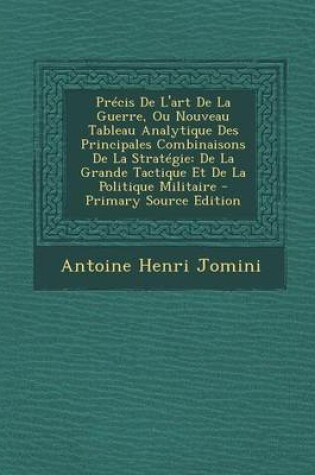 Cover of Precis de L'Art de La Guerre, Ou Nouveau Tableau Analytique Des Principales Combinaisons de La Strategie