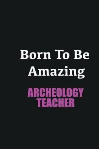 Cover of Born to me Amazing Archeology Teacher