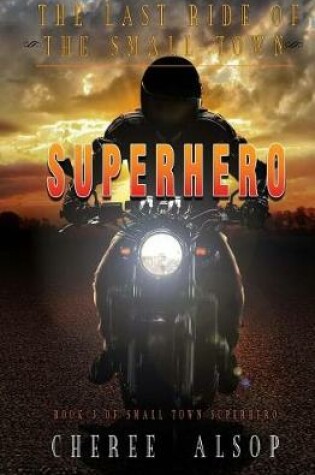 Cover of The Last Ride of the Small Town Superhero