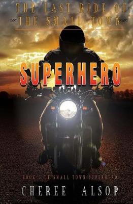 Book cover for The Last Ride of the Small Town Superhero