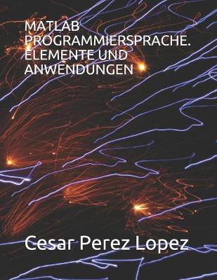 Book cover for MATLAB Programmiersprache. Elemente Und Anwendungen