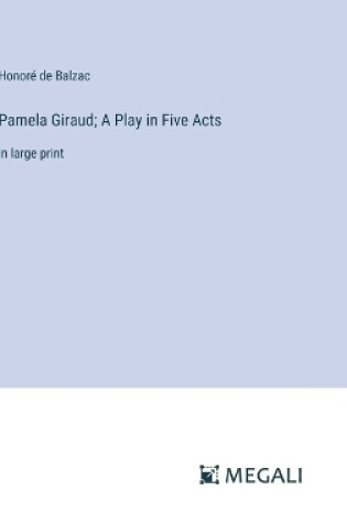 Cover of Pamela Giraud; A Play in Five Acts