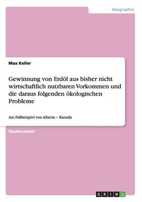 Book cover for Gewinnung von Erdoel aus bisher nicht wirtschaftlich nutzbaren Vorkommen und die daraus folgenden oekologischen Probleme