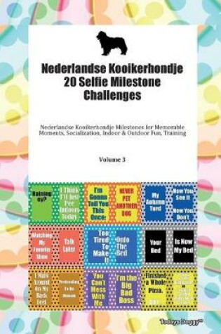 Cover of Nederlandse Kooikerhondje 20 Selfie Milestone Challenges Nederlandse Kooikerhondje Milestones for Memorable Moments, Socialization, Indoor & Outdoor Fun, Training Volume 3