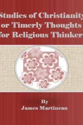 Cover of Studies of Christianity or Timerly Thoughts for Religious Thinkers