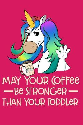 Book cover for May Your Coffee Be Stronger Than Your Toddler