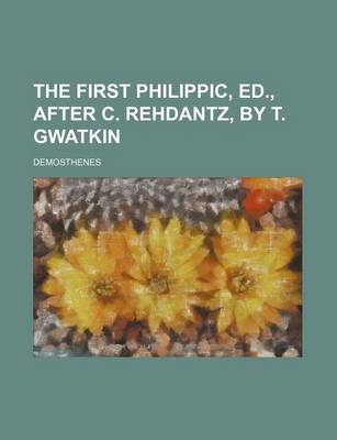 Book cover for The First Philippic, Ed., After C. Rehdantz, by T. Gwatkin