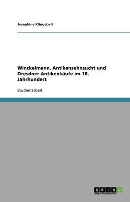 Cover of Winckelmann, Antikensehnsucht und Dresdner Antikenkaufe im 18. Jahrhundert