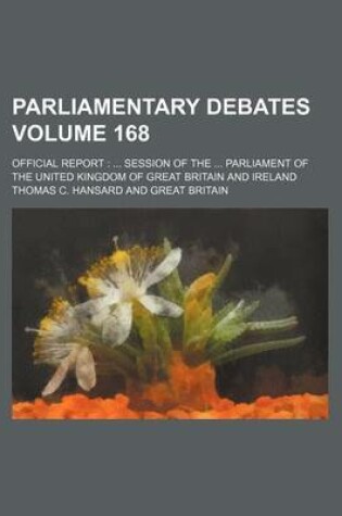 Cover of Parliamentary Debates Volume 168; Official Report