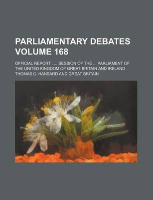 Book cover for Parliamentary Debates Volume 168; Official Report