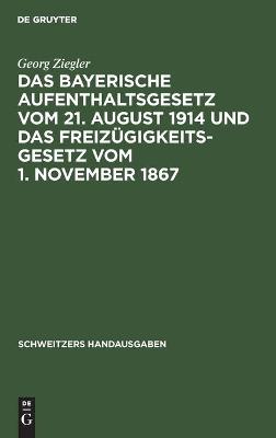 Book cover for Das Bayerische Aufenthaltsgesetz Vom 21. August 1914 Und Das Freiz�gigkeitsgesetz Vom 1. November 1867
