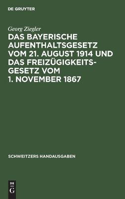 Book cover for Das Bayerische Aufenthaltsgesetz Vom 21. August 1914 Und Das Freizügigkeitsgesetz Vom 1. November 1867