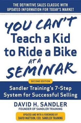 Cover of You Can't Teach a Kid to Ride a Bike at a Seminar, 2nd Edition: Sandler Training's 7-Step System for Successful Selling