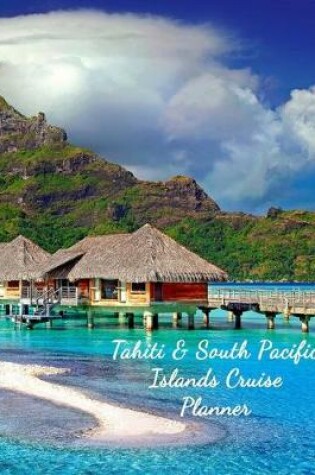 Cover of Tahiti & South Pacific Islands Cruise Planner