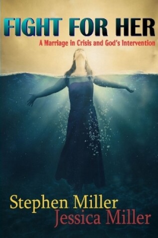 Cover of Fight For Her! "A Marriage in Crisis and God's Intervention"