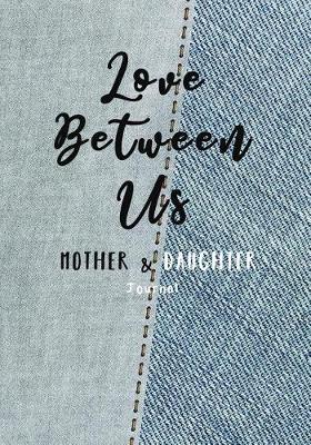 Book cover for Love Between Us Mother & Daughter Journal