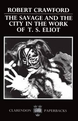 Cover of The Savage and the City in the Work of T. S. Eliot