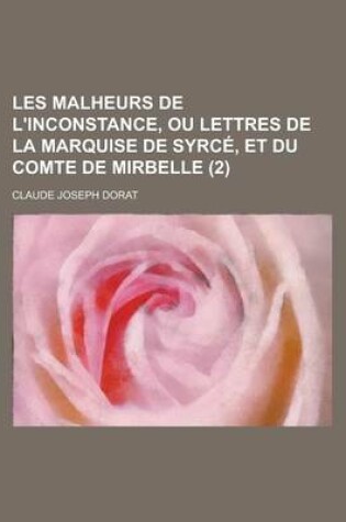 Cover of Les Malheurs de L'Inconstance, Ou Lettres de La Marquise de Syrce, Et Du Comte de Mirbelle (2)