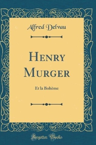 Cover of Henry Murger: Et la Bohème (Classic Reprint)