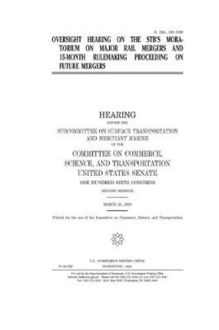 Cover of Oversight hearing on the STB's moratorium on major rail mergers and 15-month rulemaking proceedings on future mergers