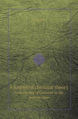 Book cover for A History of Chemical Theory from the Age of Lavoisier to the Present Time