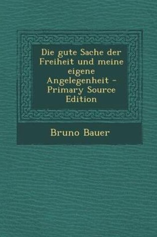 Cover of Die Gute Sache Der Freiheit Und Meine Eigene Angelegenheit